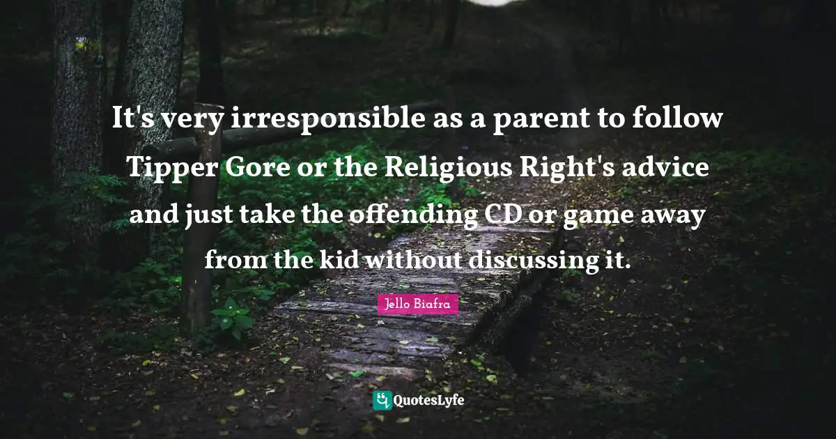It's very irresponsible as a parent to follow Tipper Gore or the Religious Right's advice and just take the offending CD or game away from the kid without discussing it.