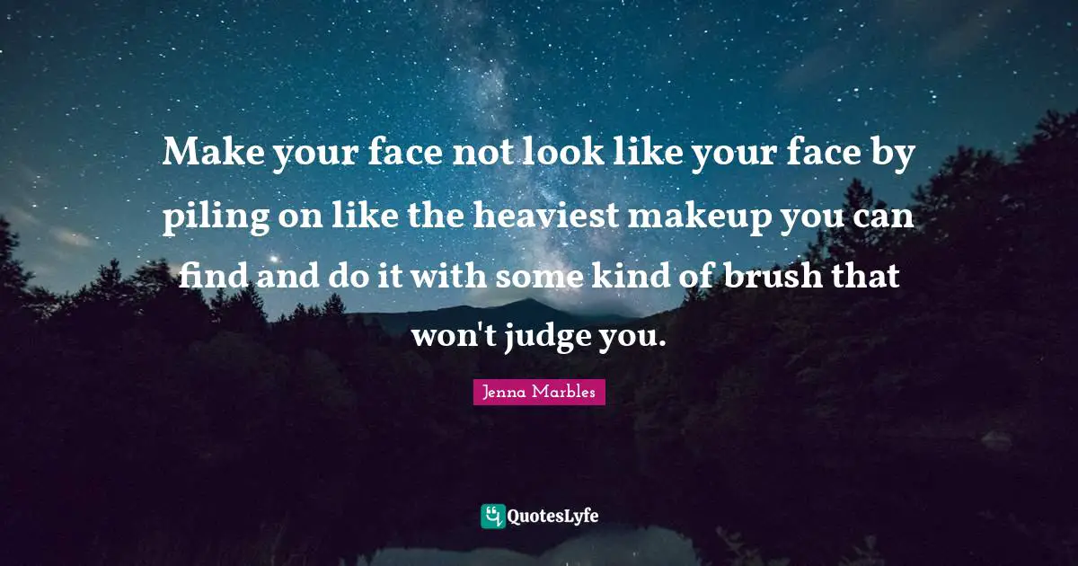 Make your face not look like your face by piling on like the heaviest makeup you can find and do it with some kind of brush that won't judge you.