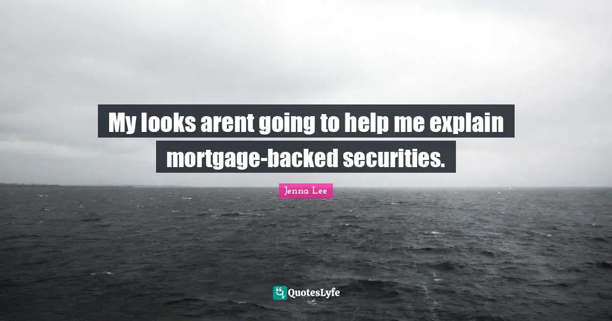My looks arent going to help me explain mortgage-backed securities.