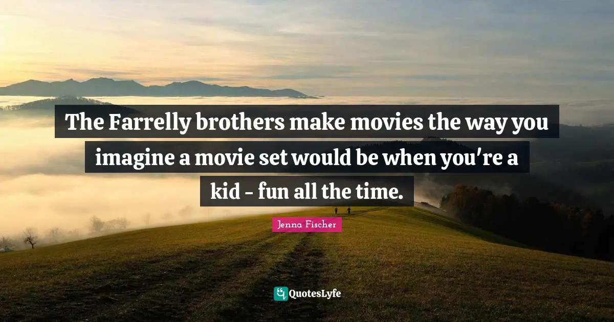 The Farrelly brothers make movies the way you imagine a movie set would be when you're a kid - fun all the time.