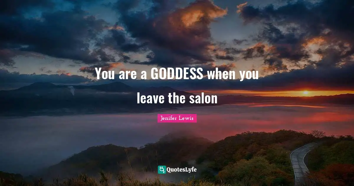 You are a GODDESS when you leave the salon