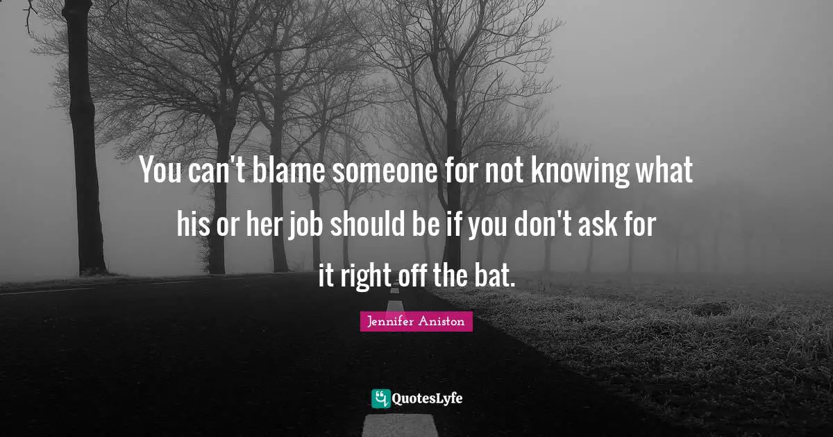 You can't blame someone for not knowing what his or her job should be if you don't ask for it right off the bat.