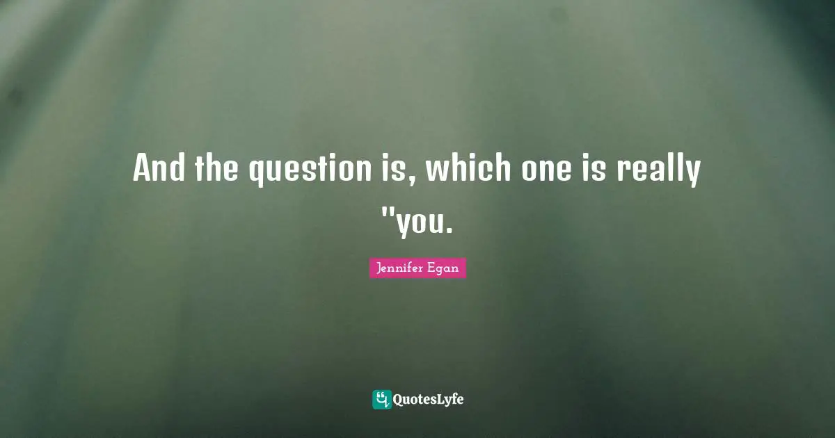 And the question is, which one is really "you.