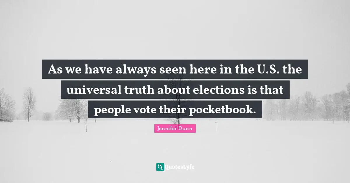 As we have always seen here in the U.S. the universal truth about elections is that people vote their pocketbook.
