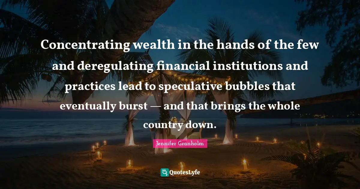 Concentrating wealth in the hands of the few and deregulating financial institutions and practices lead to speculative bubbles that eventually burst — and that brings the whole country down.