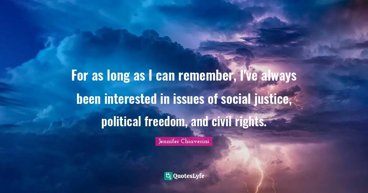 For as long as I can remember, I've always been interested in issues of social justice, political freedom, and civil rights.