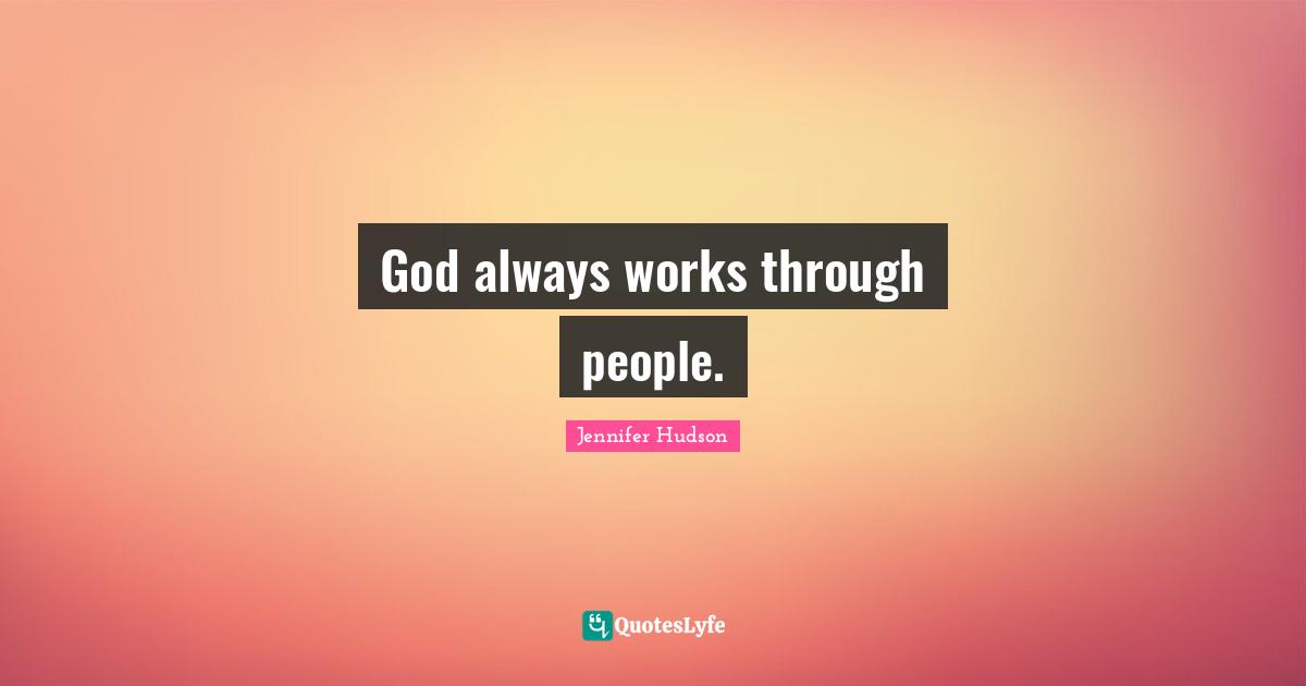 God always works through people.