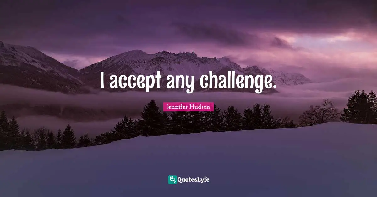 I accept any challenge.