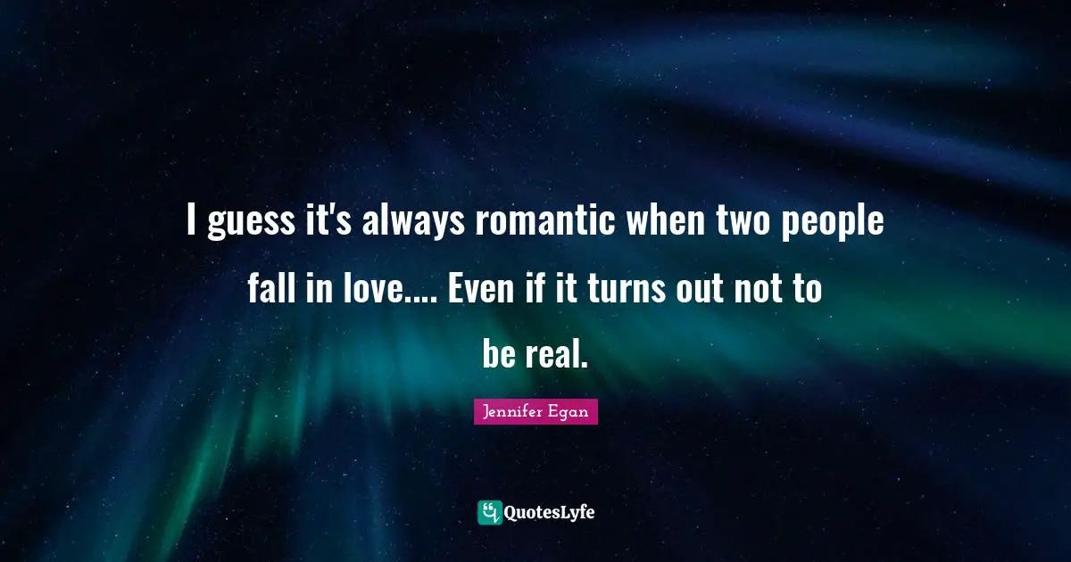 I guess it's always romantic when two people fall in love.... Even if it turns out not to be real.