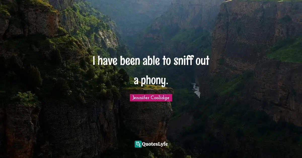 I have been able to sniff out a phony.