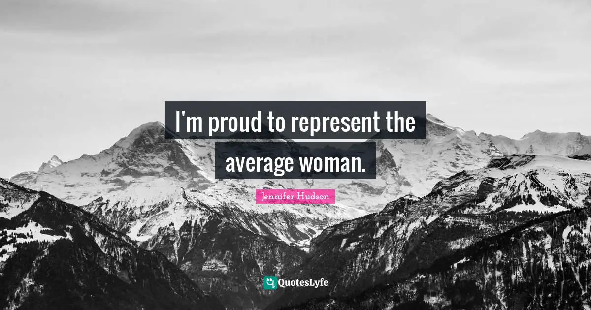 I'm proud to represent the average woman.