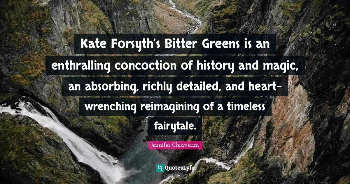 Kate Forsyth’s Bitter Greens is an enthralling concoction of history and magic, an absorbing, richly detailed, and heart-wrenching reimagining of a timeless fairytale.