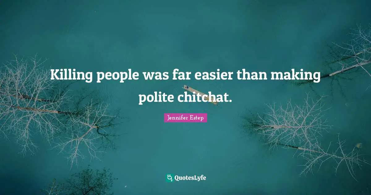 Killing people was far easier than making polite chitchat.