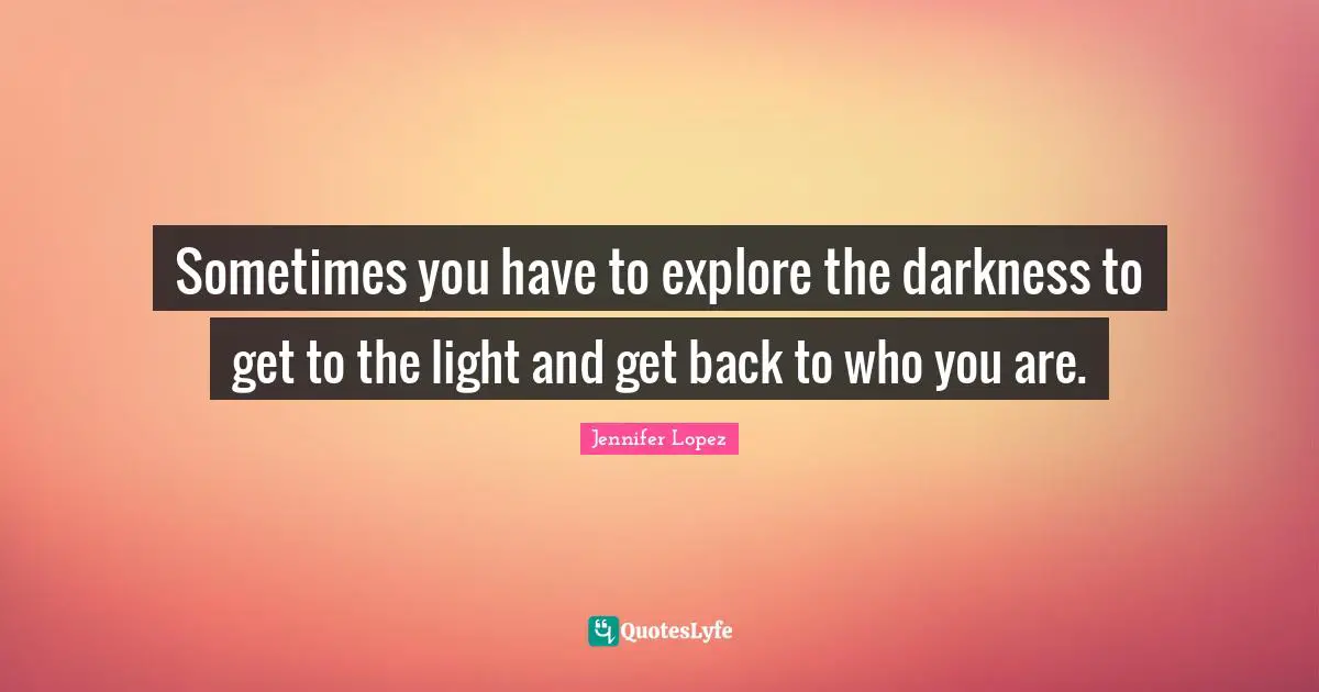 Sometimes you have to explore the darkness to get to the light and get back to who you are.