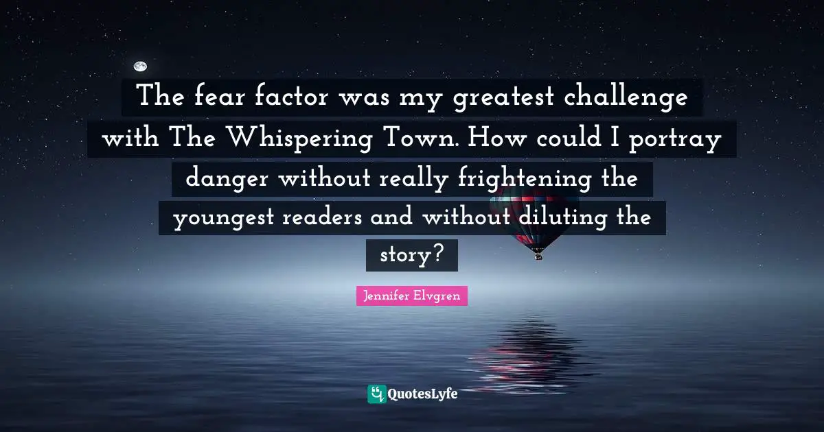 The fear factor was my greatest challenge with The Whispering Town. How could I portray danger without really frightening the youngest readers and without diluting the story?
