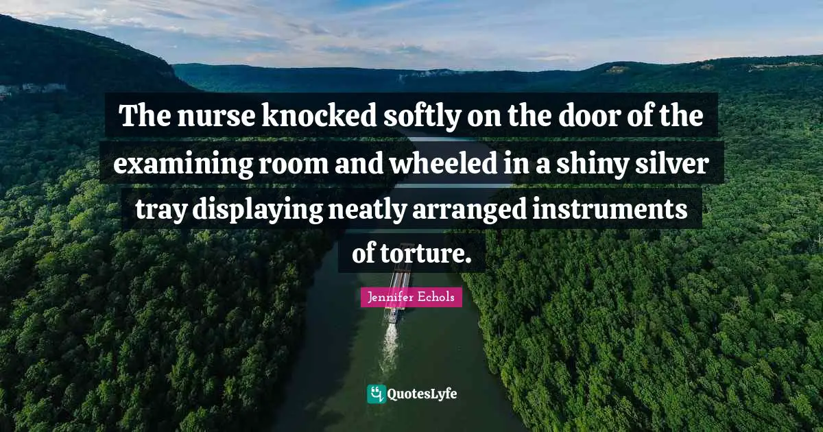 The nurse knocked softly on the door of the examining room and wheeled in a shiny silver tray displaying neatly arranged instruments of torture.