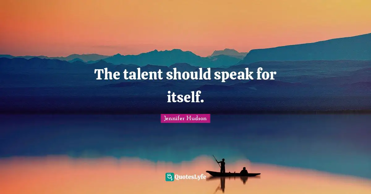 The talent should speak for itself.