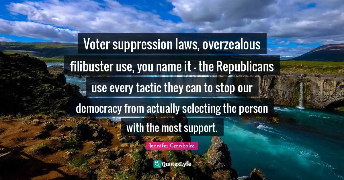 Voter suppression laws, overzealous filibuster use, you name it - the Republicans use every tactic they can to stop our democracy from actually selecting the person with the most support.