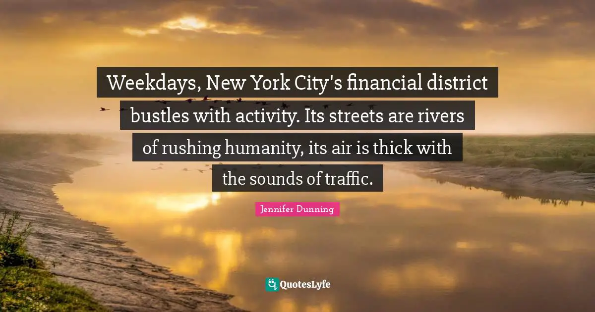 Weekdays, New York City's financial district bustles with activity. Its streets are rivers of rushing humanity, its air is thick with the sounds of traffic.