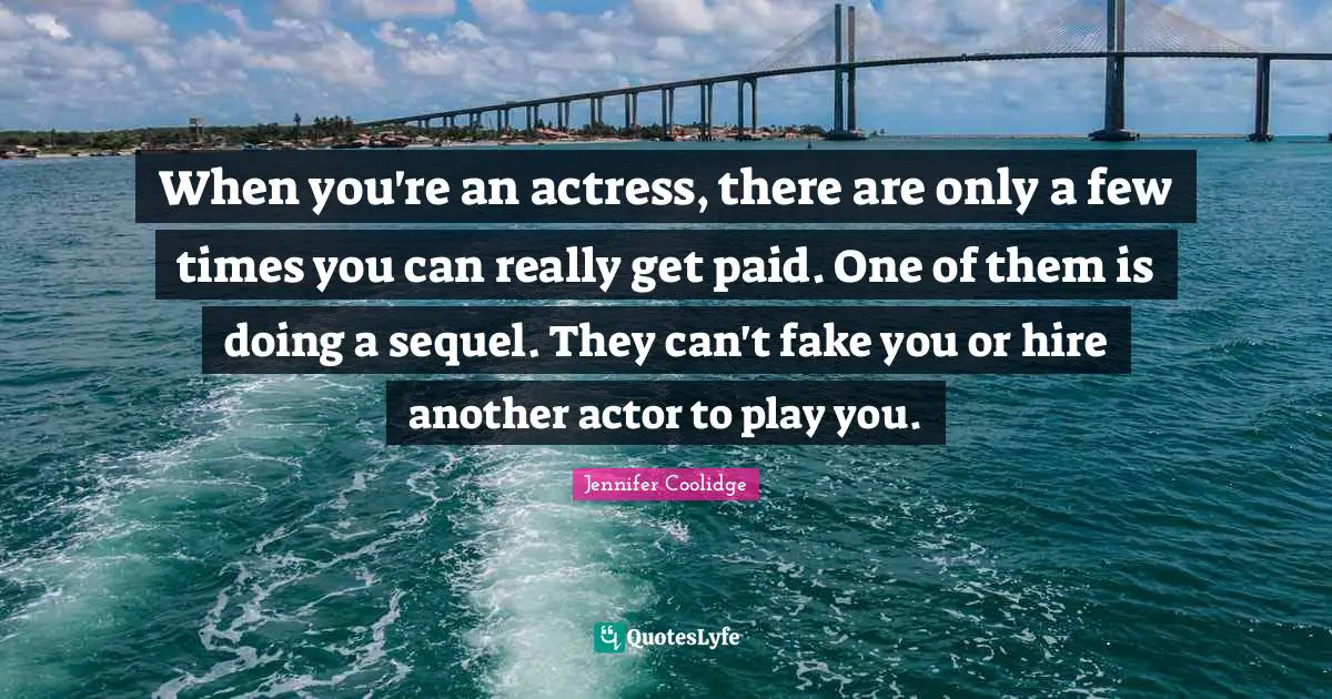 When you're an actress, there are only a few times you can really get paid. One of them is doing a sequel. They can't fake you or hire another actor to play you.