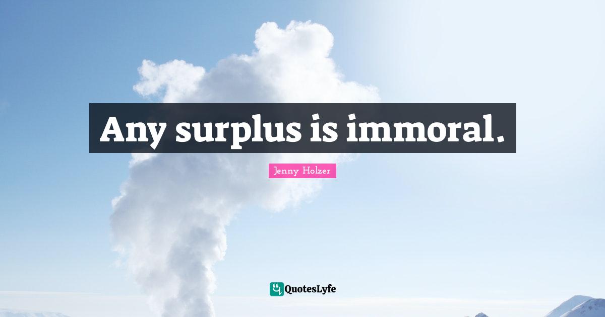 Any surplus is immoral.