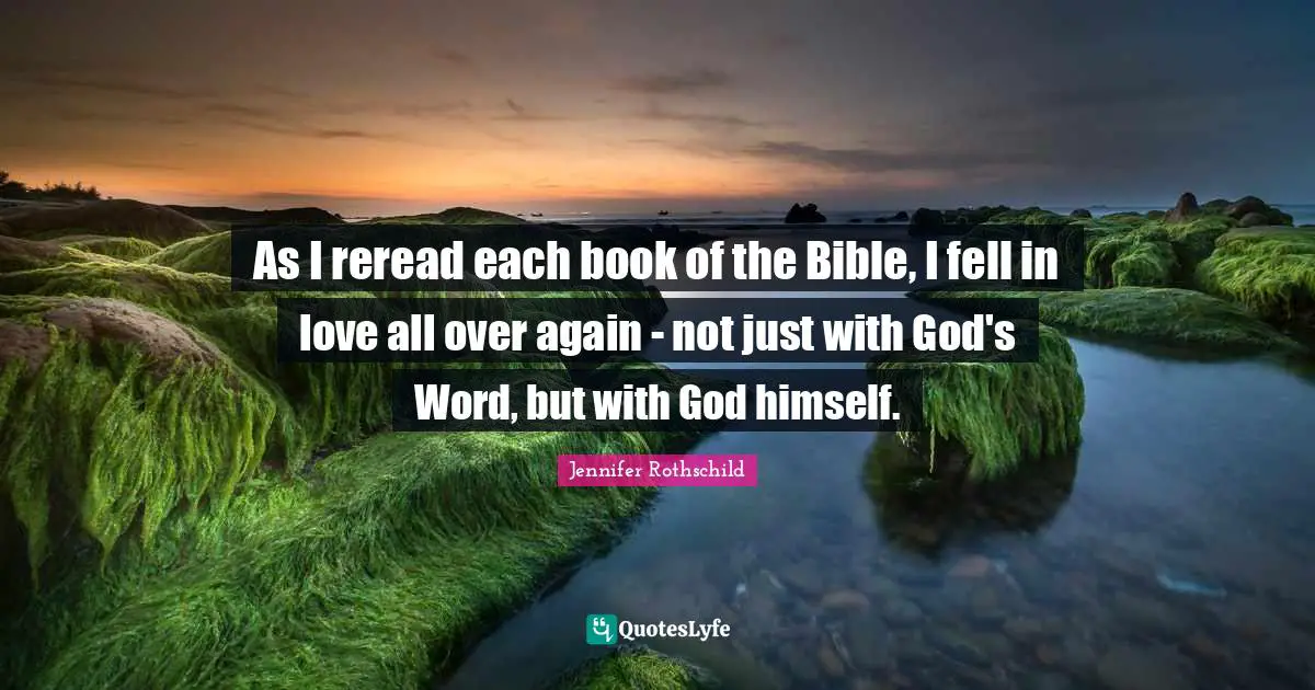 As I reread each book of the Bible, I fell in love all over again - not just with God's Word, but with God himself.