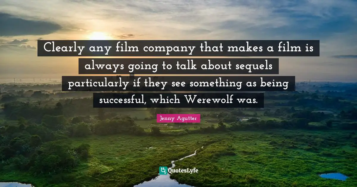 Being Successful Quotes: "Clearly any film company that makes a film is always going to talk about sequels particularly if they see something as being successful, which Werewolf was."