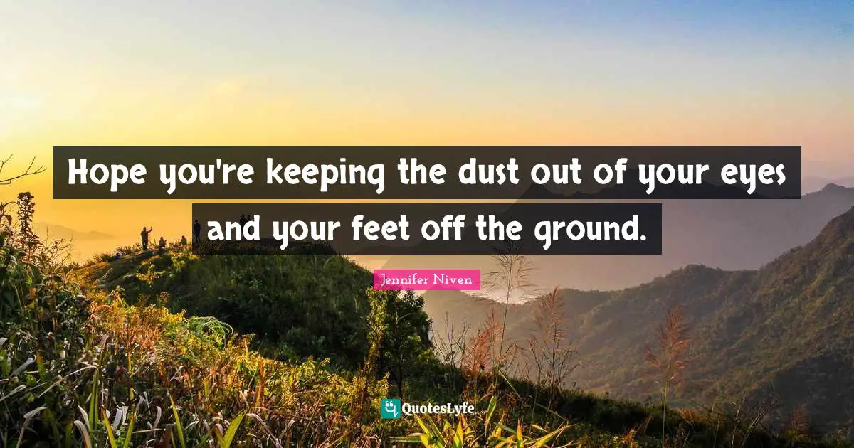 Hope you're keeping the dust out of your eyes and your feet off the ground.