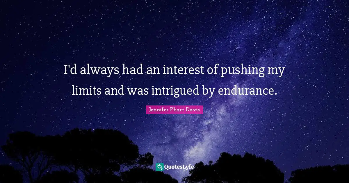 Intrigued Quotes: "I'd always had an interest of pushing my limits and was intrigued by endurance."