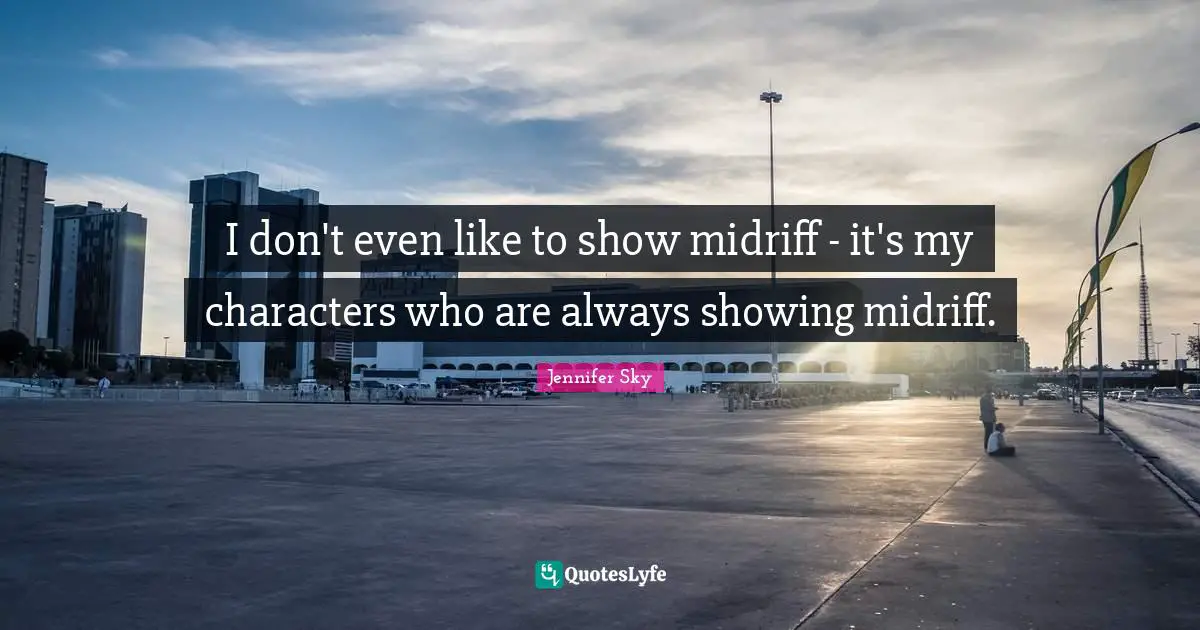 I don't even like to show midriff - it's my characters who are always showing midriff.