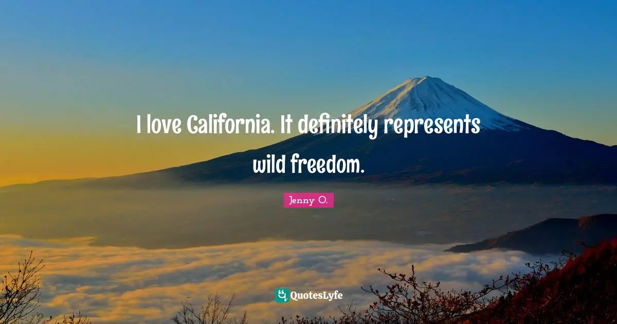 I love California. It definitely represents wild freedom.