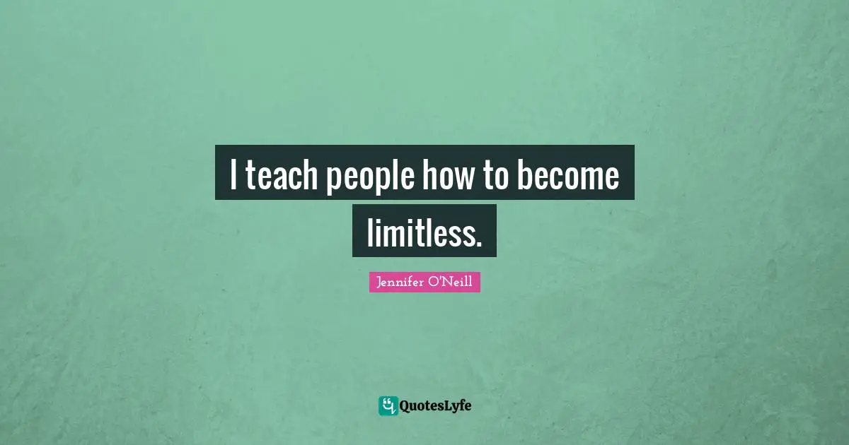I teach people how to become limitless.