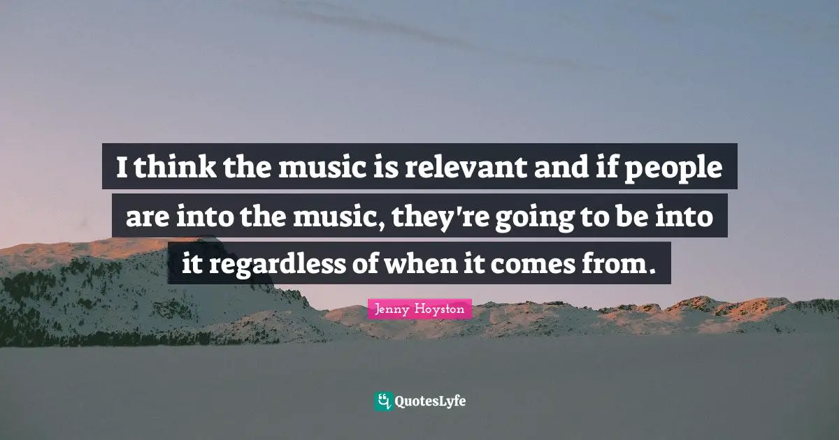 I think the music is relevant and if people are into the music, they're going to be into it regardless of when it comes from.