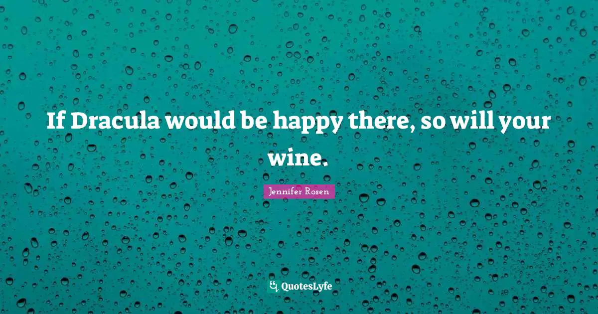 If Dracula would be happy there, so will your wine.