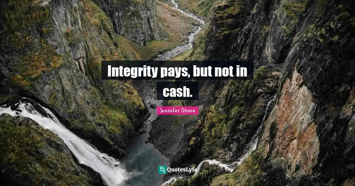Integrity pays, but not in cash.