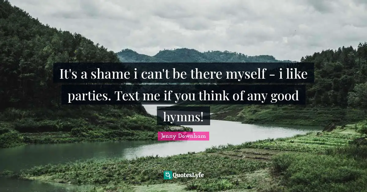 It's a shame i can't be there myself - i like parties. Text me if you think of any good hymns!