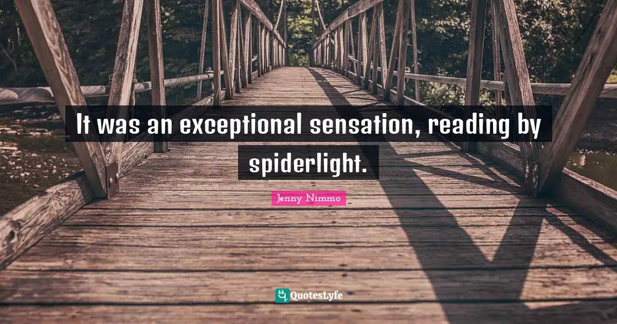 It was an exceptional sensation, reading by spiderlight.