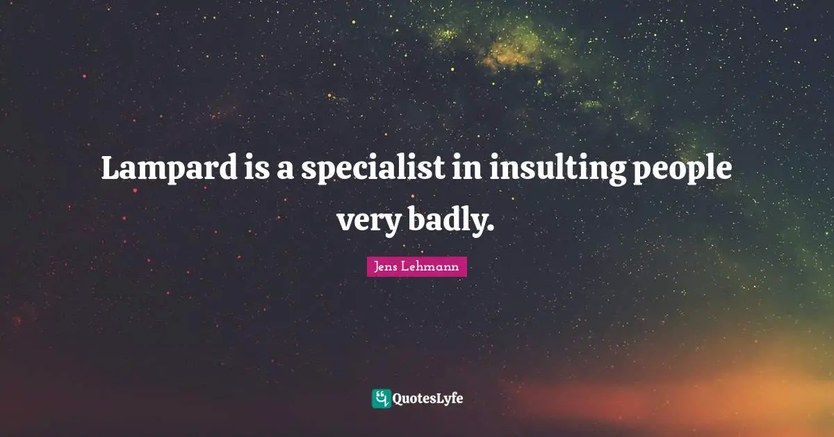 Lampard is a specialist in insulting people very badly.