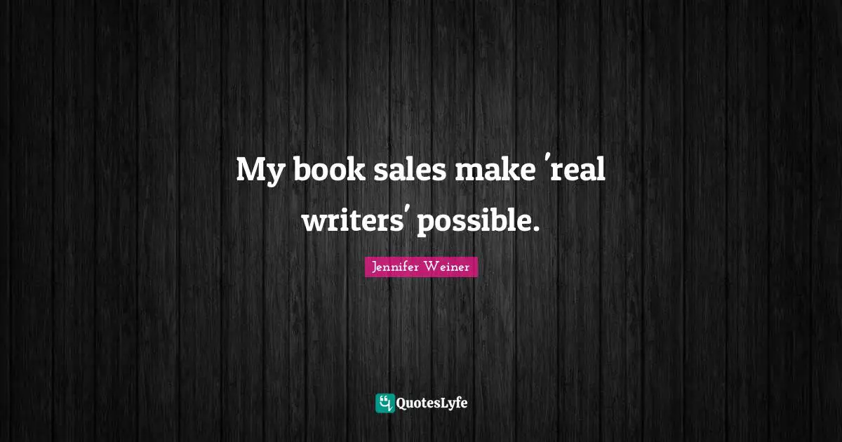 My book sales make 'real writers' possible.