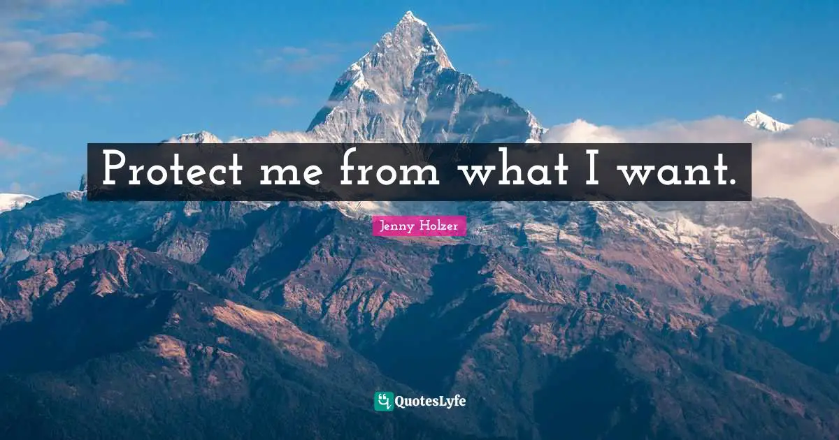 Protect me from what I want.