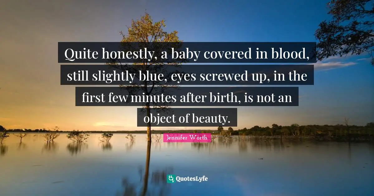 Quite honestly, a baby covered in blood, still slightly blue, eyes screwed up, in the first few minutes after birth, is not an object of beauty.