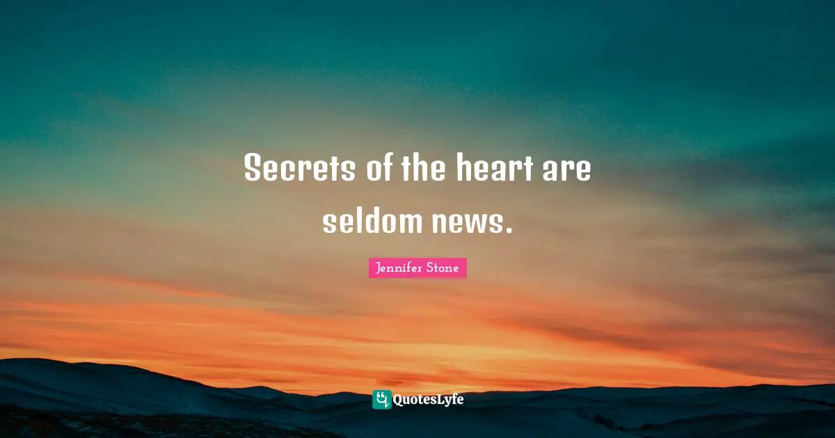 Secrets of the heart are seldom news.
