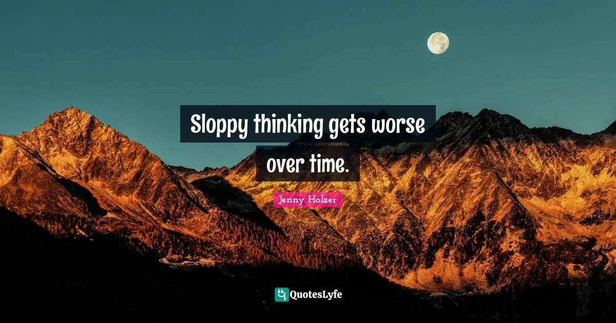 Sloppy thinking gets worse over time.