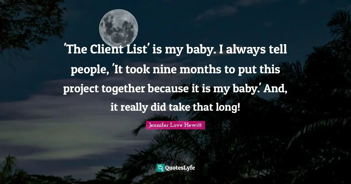 'The Client List' is my baby. I always tell people, 'It took nine months to put this project together because it is my baby.' And, it really did take that long!
