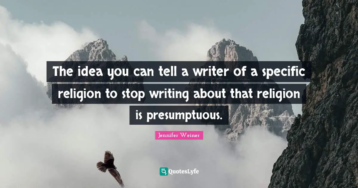 The idea you can tell a writer of a specific religion to stop writing about that religion is presumptuous.