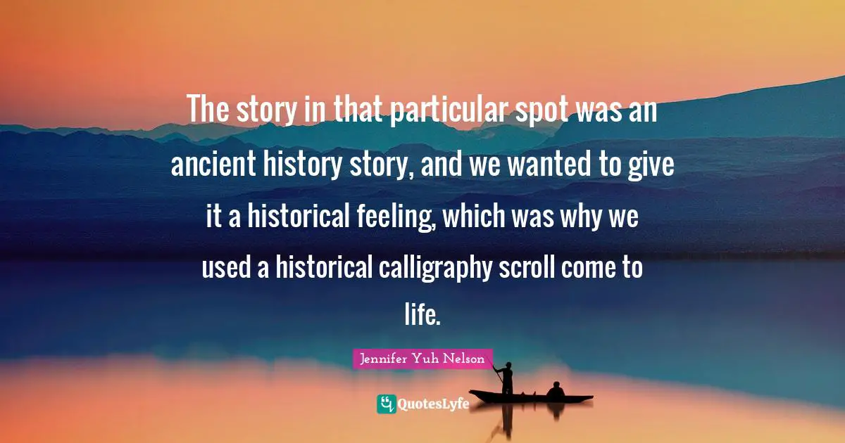 The story in that particular spot was an ancient history story, and we wanted to give it a historical feeling, which was why we used a historical calligraphy scroll come to life.