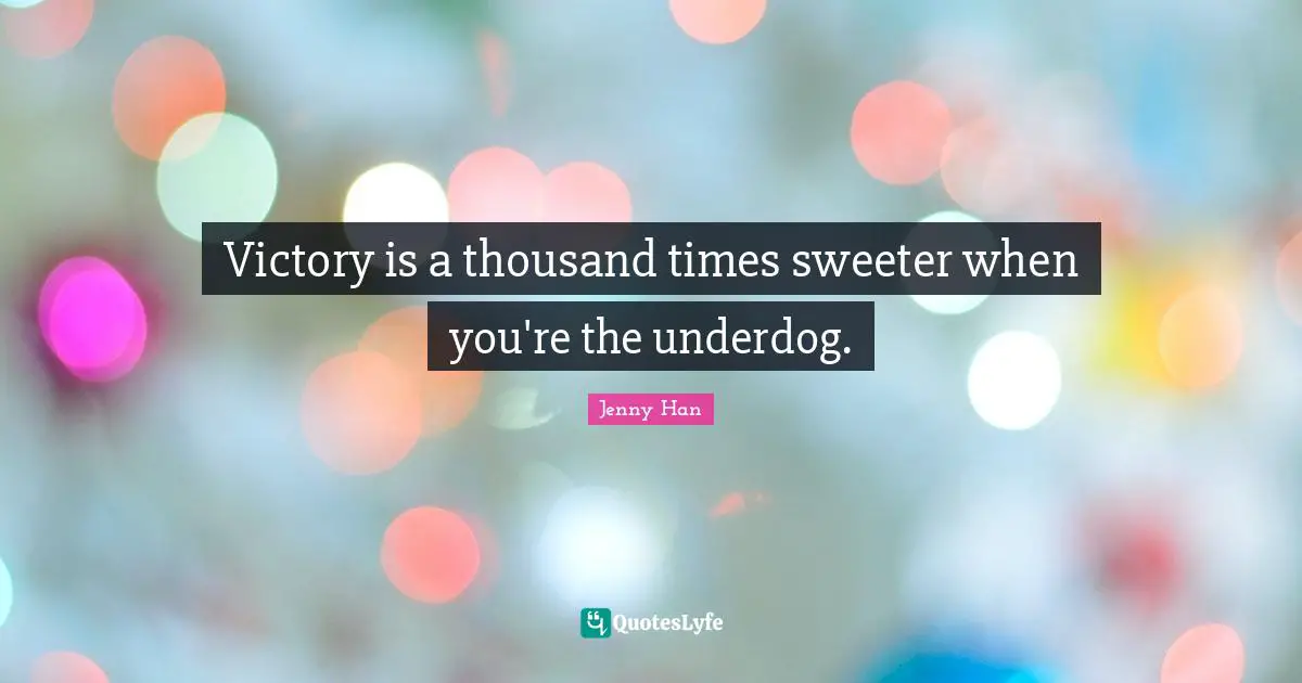 Thousand Quotes: "Victory is a thousand times sweeter when you're the underdog."