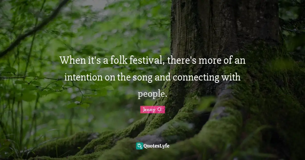 When it's a folk festival, there's more of an intention on the song and connecting with people.