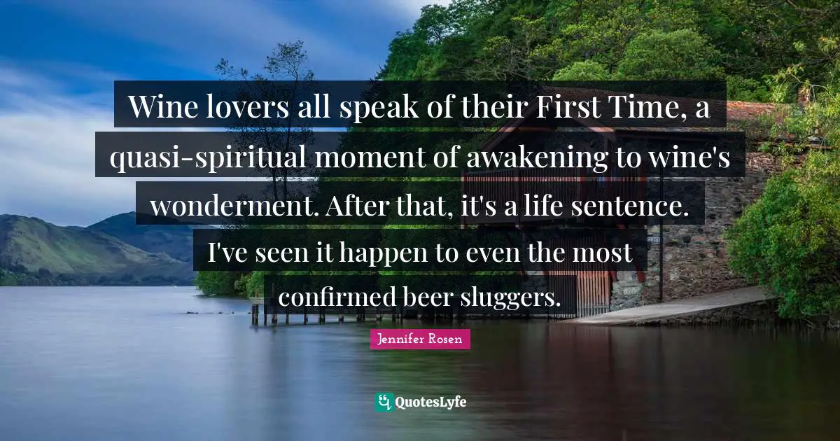 Wine lovers all speak of their First Time, a quasi-spiritual moment of awakening to wine's wonderment. After that, it's a life sentence. I've seen it happen to even the most confirmed beer sluggers.