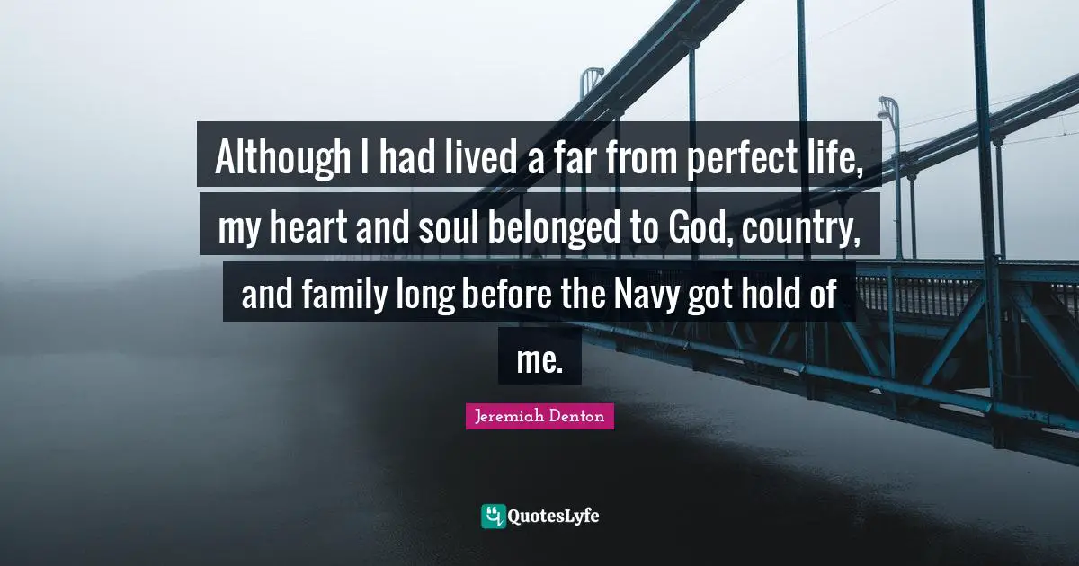 Although I had lived a far from perfect life, my heart and soul belonged to God, country, and family long before the Navy got hold of me.